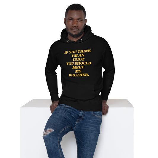 IF YOU THINK I' AN IDIOT, Funny Sarcastic, Premium High Quality Gift Idea for Him, Boyfriend, Son, Fathers Day Gift, Gift for Dad, Husband Premium Unisex Hoodie