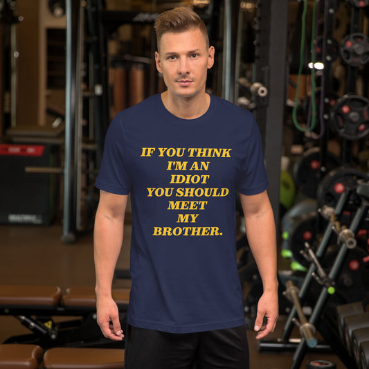 IF YOU THINK I' AN IDIOT, Funny Sarcastic, Premium High Quality Gift Idea for Him, Boyfriend, Son, Fathers Day Gift, Gift for Dad, Husband Premium Unisex t-shirt